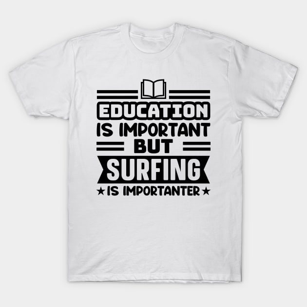 Education is important, but surfing is importanter T-Shirt by colorsplash